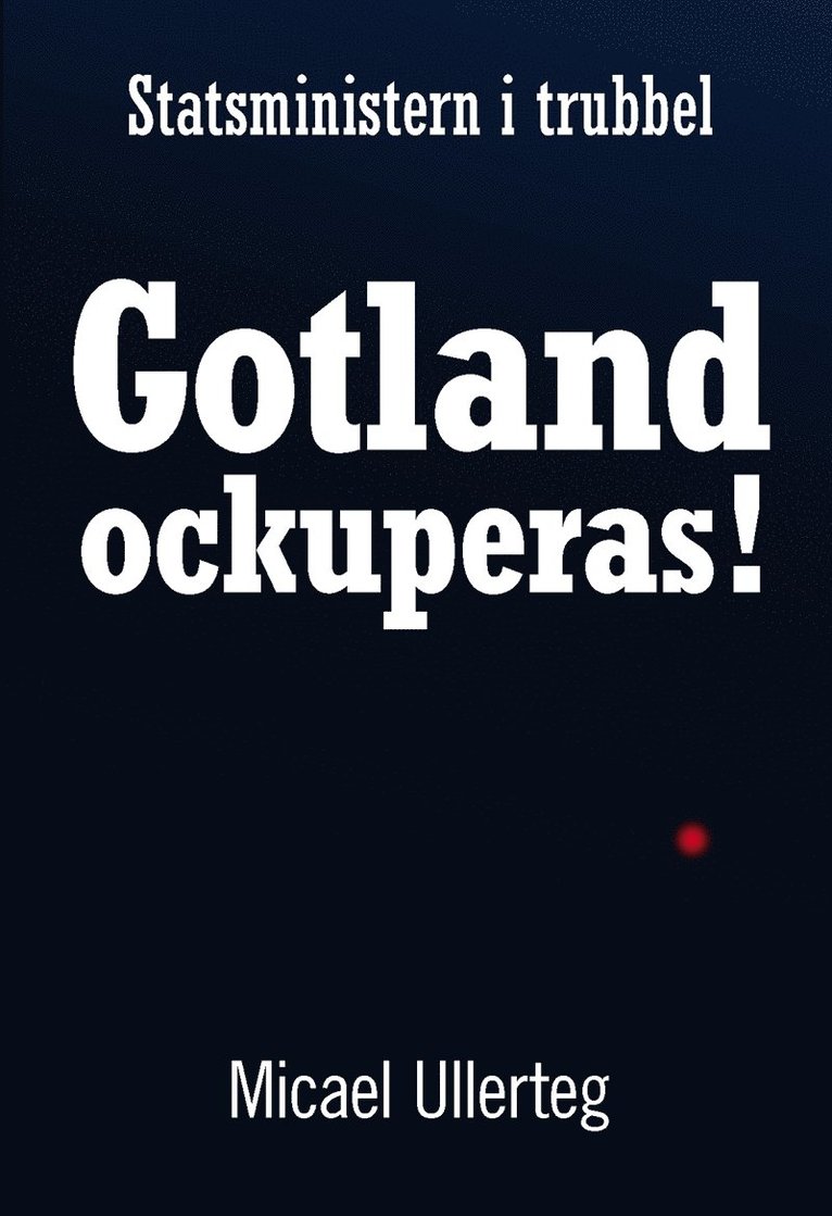 Micael Ullerteg - Statsministern i trubbel : Gotland ockuperas!, E-bok