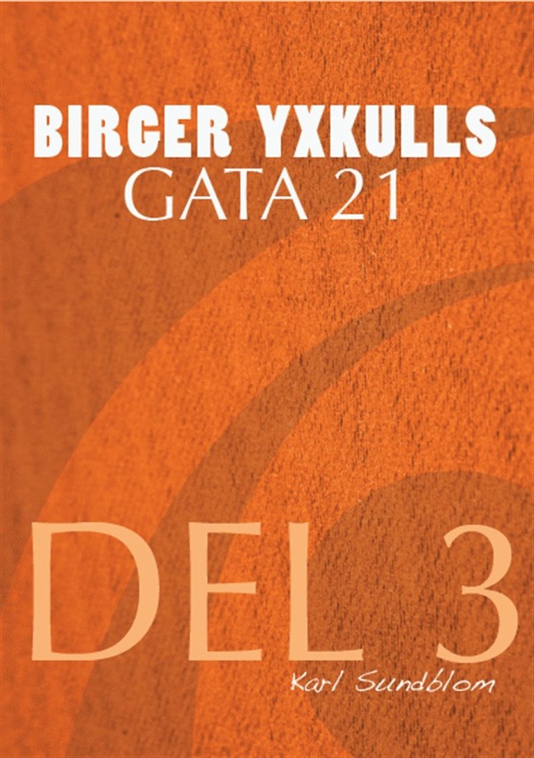 Karl Sundblom - BIRGER YXKULLS GATA 21, DEL 3, E-bok