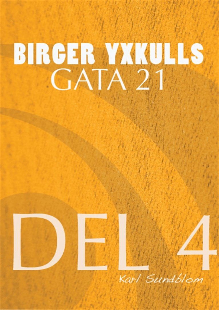 Karl Sundblom - BIRGER YXKULLS GATA 21, DEL 4, E-bok