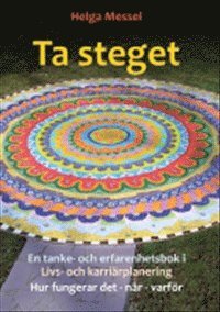 Ta steget: en tanke- och erfarenhetsbok i livs- och karri�rplanering. Hur fungerar det, n�r och varf�r