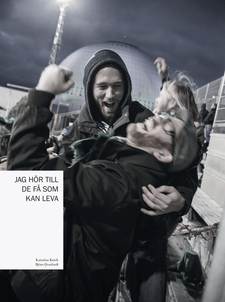 Katarina Kuick - Jag hör till de få som kan leva : en bok om supporterkultur, Inbunden