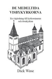 De medeltida Visbykyrkorna : en v�gledning till kyrkoruinerna och Domkyrkan