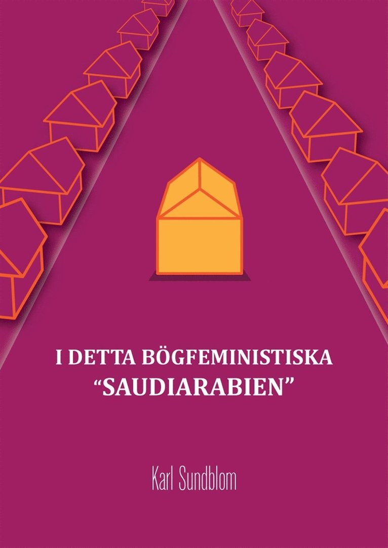 Karl Sundblom - I DETTA BÖGFEMINISTISKA "SAUDIARABIEN", E-bok