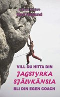 Vill du hitta din jagstyrka - sjlvknsla : bli din egen coach