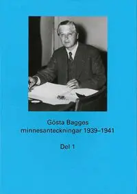 Kersti Blidberg, Alf W. Johansson - Gösta Bagges minnesanteckningar. Del 1, 1939-1941, Inbunden