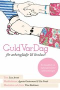 GuldVarDag för arbetsglädje och livslust! : en handbok om kulturaktivteter i äldreomsorgen
