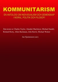 Kommunitarism : en antologi om individualism och gemenskap i moral, politik och filosofi