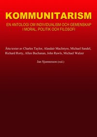 Kommunitarism : en antologi om individualism och gemenskap i moral, politik och filosofi