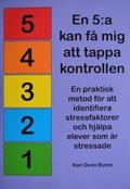 En 5:a kan f mig att tappa kontrollen! En praktisk metod fr att identifiera stressfaktorer och hjlpa elever som r stressade