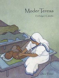 Moder Teresa : ett helgon i Calcutta
