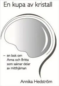 En kupa av kristall : en bok om Anna och Britta som saknar delar av mitthjärnan