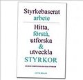 Styrkebaserat arbete: Hitta, f�rst�, utforska och utveckla styrkor. En bok