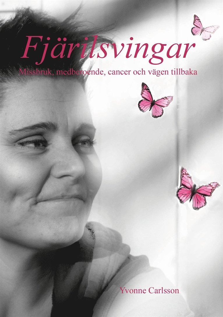 Yvonne Carlsson - Fjärilsvingar - Missbruk, medberoende, cancer och vägen tillbaka, E-bok