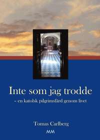 e-Bok Inte som jag trodde  en katolsk pilgrimsfärd genom livet