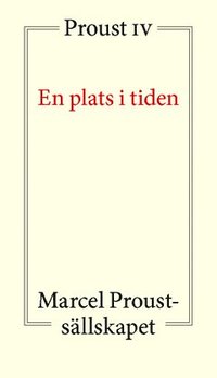 En plats i tiden : Proust IV