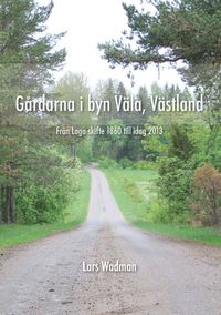 e-Bok Gårdarna i byn Väla, Västland  från laga skifte 1860 till idag 2013