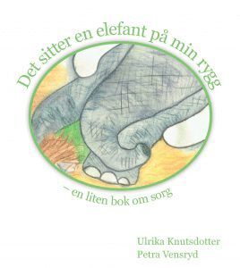 Ulrika Knutsdotter - Det sitter en elefant på min rygg - en liten bok om sorg, Inbunden