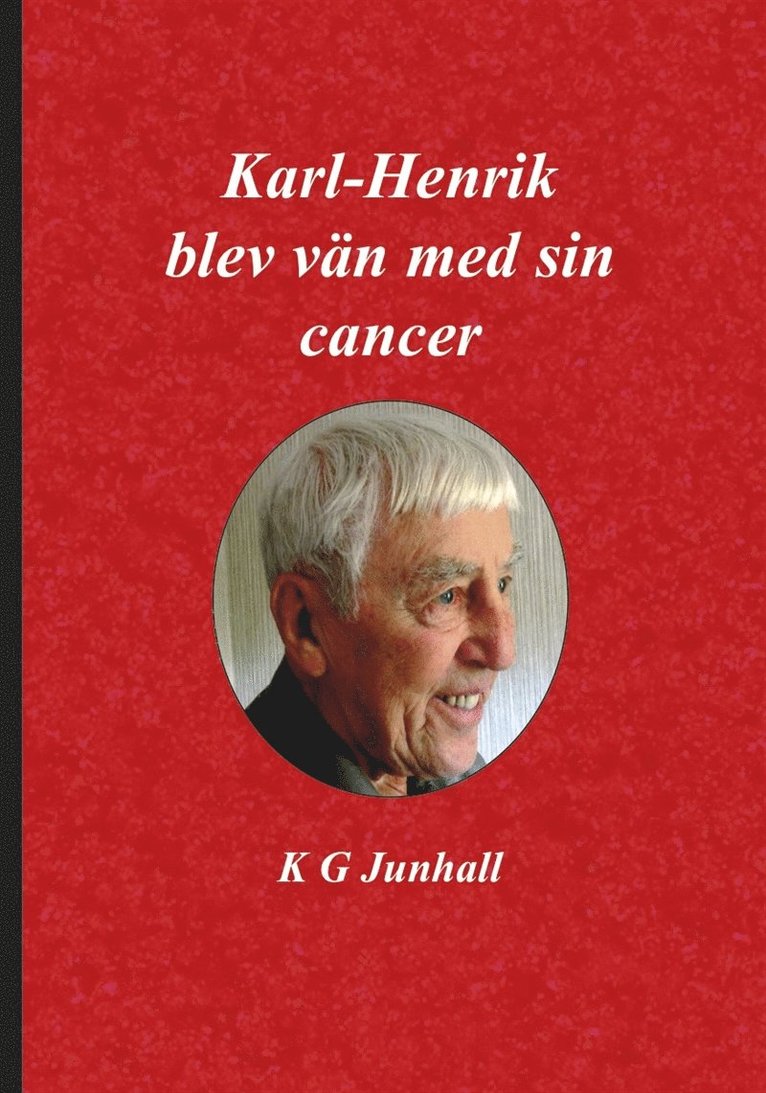 Karl-Gustaf Junhall - Karl-Henrik blev vän med sin cancer, E-bok