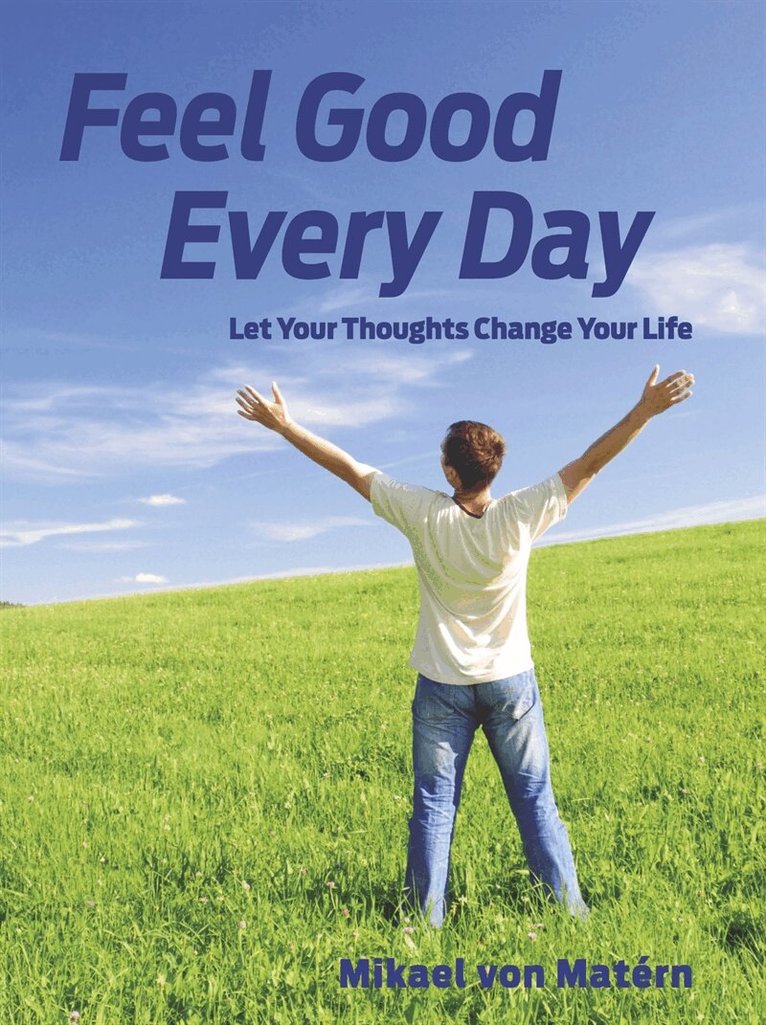 Mikael von Matérn - Feel Good Every Day - Let Your Thoughts Change Your Life, E-bok