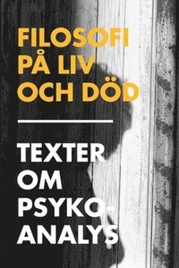 Filosofi p liv och dd : texter om psykoanalys