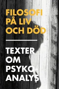 Johan Cullberg, Sara Edenheim, Johan Eriksson, Svein Haugsgjerd, Per Magnus Johansson, Gunnar Karlsson, Iréne Matthis, Ulf Karl Olov Nilsson, Astrid von Rosen, Fredrika Spindler, Annika Stiebe - Filosofi på liv och död : texter om psykoanalys, Häftad