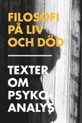 Filosofi p liv och dd : texter om psykoanalys