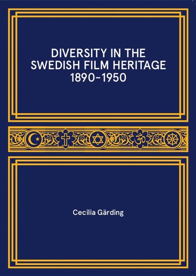 Diversity in the swedish film heritage 1890-1950 av Cecilia Gärding