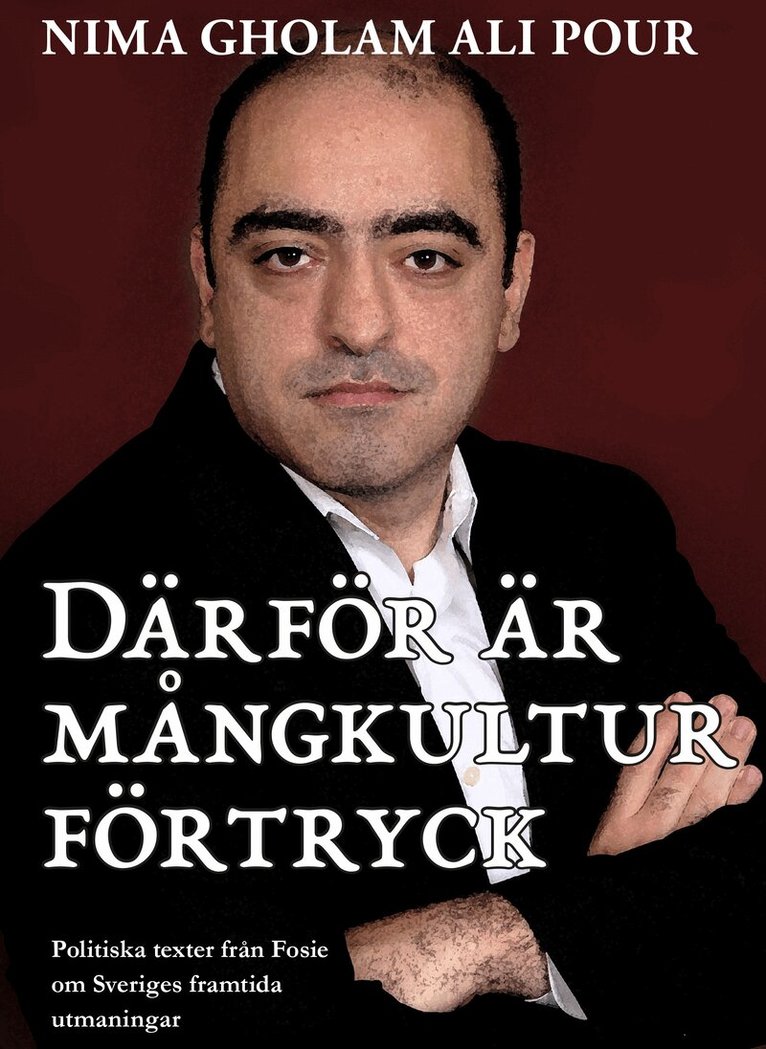 Nima Gholam Ali Pour - Därför är mångkultur förtryck : politiska texter från Fosie om Sveriges framtida utmaningar, Häftad