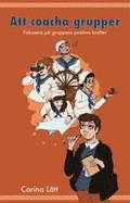 Att coacha grupper : fokusera p gruppens positiva krafter