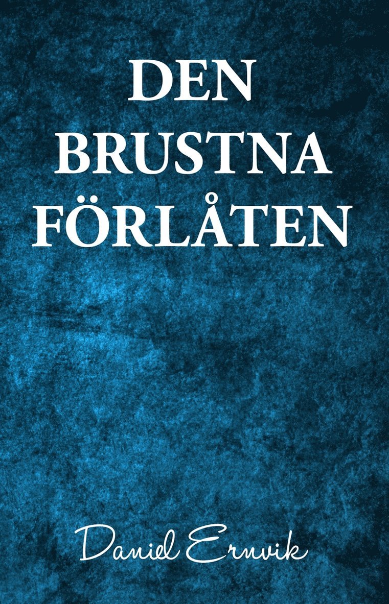Daniel Ernvik - Den brustna förlåten, E-bok