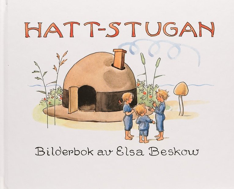 Elsa Beskow - Hattstugan, Inbunden