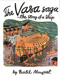 The Vasa Saga - the story of a Ship