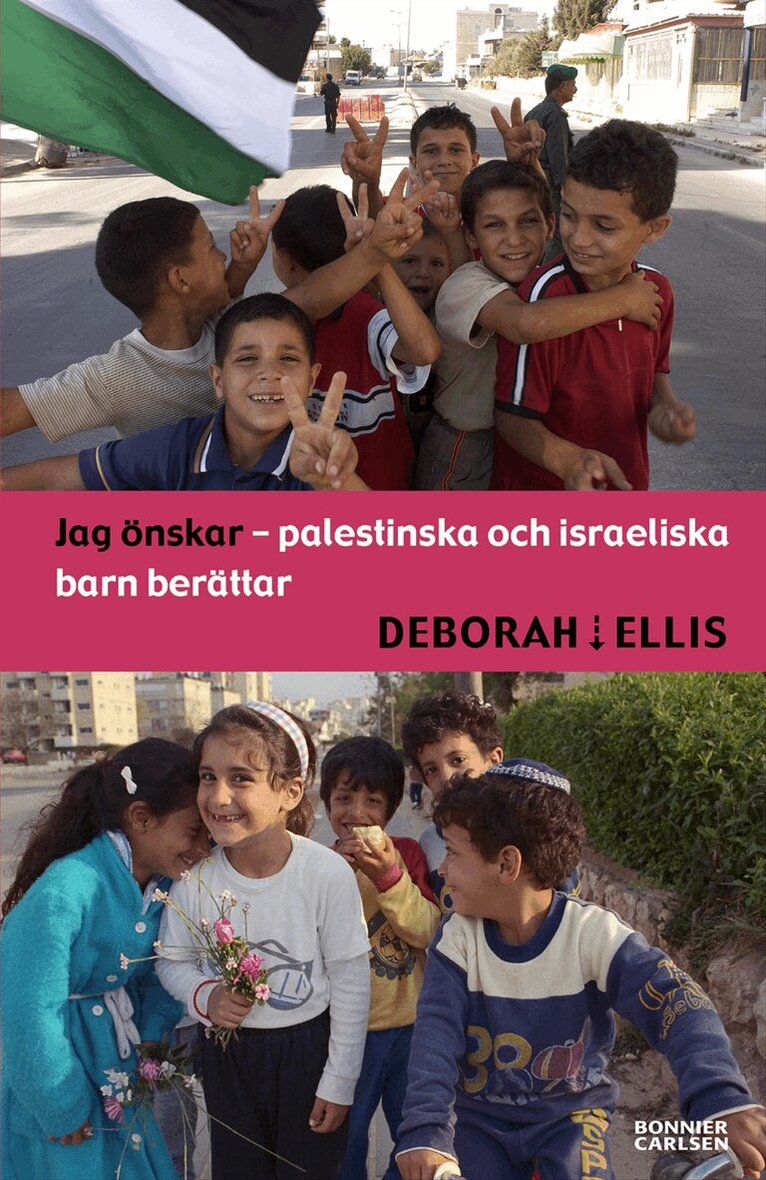 Deborah Ellis - Jag önskar : palestinska och israeliska barn berättar, Inbunden