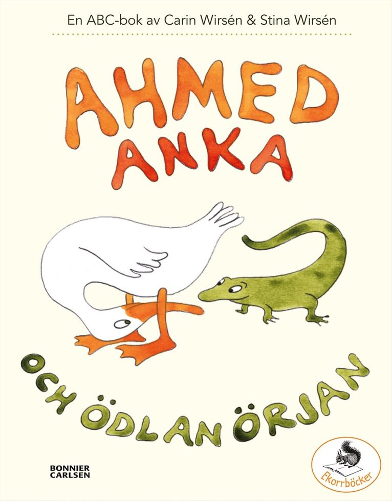 Carin Wirsén - Ahmed Anka och Ödlan Örjan : en abc-bok, Inbunden