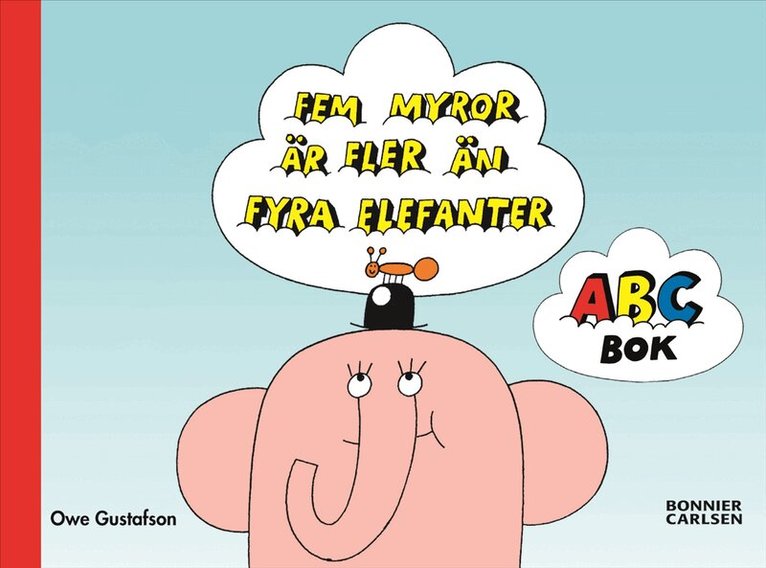 Owe Gustafson - Fem myror är fler än fyra elefanter. ABC-bok, Inbunden