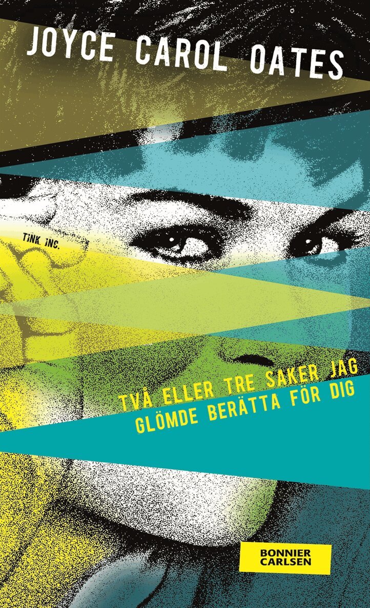 Joyce Carol Oates - Två eller tre saker jag glömde berätta för dig, Inbunden