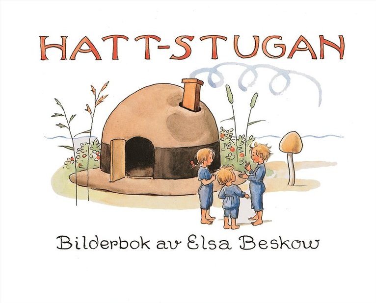 Elsa Beskow - Hattstugan : en saga på vers med rim som barnen få hitta på själva, E-bok