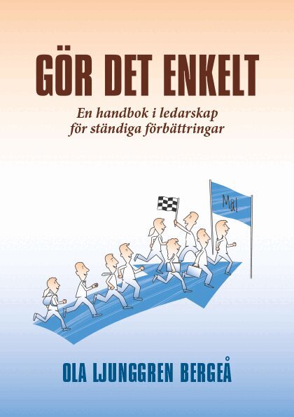 Ola Ljunggren Bergeå - Gör det enkelt : en handbok i ledarskap för ständiga förbättringar, Häftad
