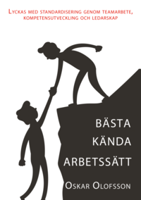 e-Bok Bästa kända arbetssätt   Lyckas med standardisering genom teamarbete, kompetensutveckling och ledarskap