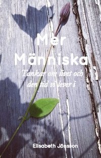 Mer Mnniska : tankar om livet och den tid vi lever i