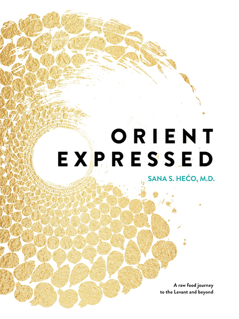 Sana Heco - Orient Expressed: A raw food journey to the Levant and beyond, Inbunden