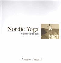 Anette Larjard - Nordic Yoga - Hälsa i vardagen, Häftad