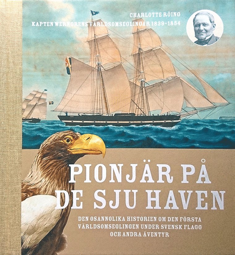 Charlotte Röing - Pionjär på de sju haven : den osannolika historien om den första världsomseglingen under svensk flagg och andra äventyr, Inbunden