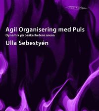 e-Bok Agil Organisering med Puls  dynamik på osäkerhetens arena