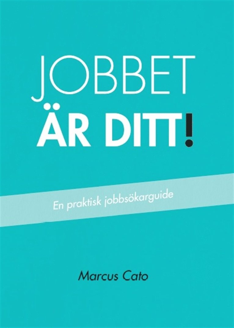 Marcus Cato - Jobbet är ditt! - En praktisk jobbsökarguide, E-bok