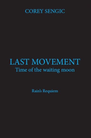 Last movement : time of the waiting moon - Rain's Requiem av Corey Sengic