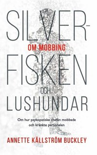 e-Bok Silverfisken och lushundar  om hur psykopatiske chefen mobbade och kränkte personalen