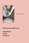 Skissernas Museum : arkitektur, plats, process