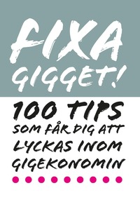 e-Bok Fixa Gigget  100 tips som får dig att lyckas inom gigekonomin