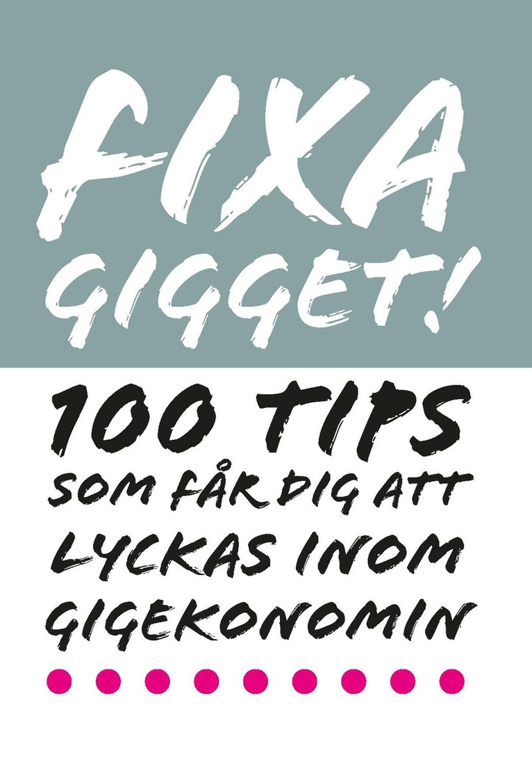 Pernilla Ramslöv, Helena Sjöström, Josef Ramslöv - Fixa Gigget : 100 tips som får dig att lyckas inom gigekonomin, Häftad